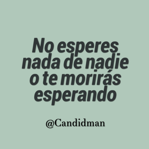 No esperes ayuda de nadie.